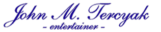 John M. Tercyak Entertainer